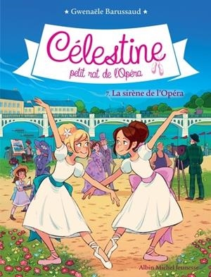 CÉLESTINE, PETIT RAT DE L'OPÉRA TOME 7. LA SIRÈNE DE L'OPÉRA | 9782226438317 | BARUSSAUD, G.