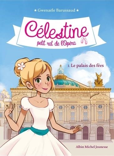 CÉLESTINE, PETIT RAT DE L'OPÉRA TOME 1. LE PALAIS DES FÉES | 9782226401496 | BARUSSAUD, G.
