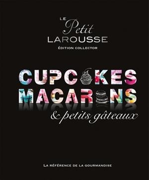 LE PETIT LAROUSSE MACARONS, CUPCAKES, PETITS GÂTEAUX. - ÉDITION COLLECTOR | 9782035914514 | COLLECTIF