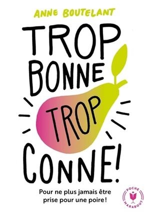 TROP BONNE, TROP CONNE  | 9782501147040 | BOUTELANT, ANNE