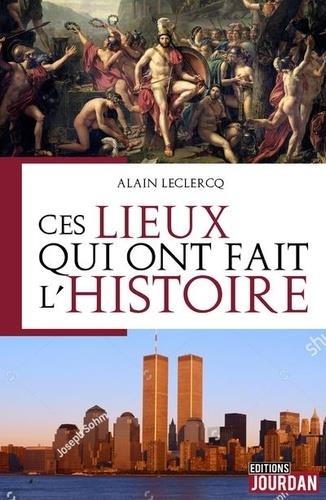 CES LIEUX QUI ONT FAIT L'HISTOIRE | 9782874664236 | LECLERCQ, ALAIN
