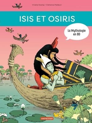 LA MYTHOLOGIE EN BD T03- ISIS ET OSIRIS | 9782203198500 | VIVIANE KOENIG, CLÉMENCE PALDACCI