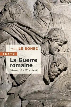 LA GUERRE ROMAINE - 58 AVANT J.-C. - 235 APRÈS J.-C. | 9791021040656 | LE BOHEC, YANN
