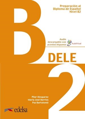 PREPARACIÓN AL DELE B2. LIBRO DEL ALUMNO | 9788490816943 | ALZUGARAY ZARAGÜETA, PILAR,BARRIOS SABADOR, MARÍA JOSÉ,BARTOLOMÉ ALONSO, MARÍA PAZ