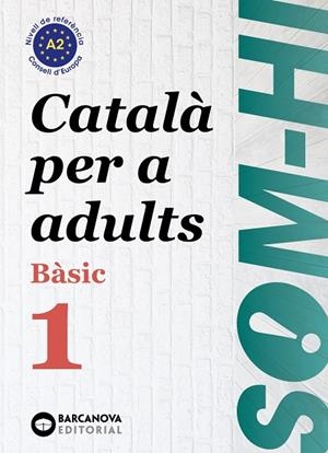 SOM-HI! BÀSIC 1. CATALÀ PER A ADULTS A2 | 9788448949204