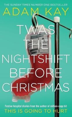 TWAS THE NIGHTSHIFT BEFORE CHRISTMAS | 9781529018585 | ADAM KAY