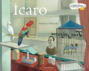 ÍCARO . (VII PREMIO INTERNACIONAL COMPOSTELA PARA ÁLBUMES ILUSTRADOS) | 9788484648864 | DELICADO, FEDERICO