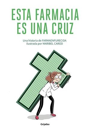 ESTA FARMACIA ES UNA CRUZ | 9788425358180 | FARMAENFURECIDA,/CAROD, MARIBEL