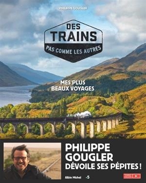 DES TRAINS PAS COMME LES AUTRES : MES PLUS BEAUX VOYAGES | 9782226438638 | PHILIPPE GOUGLER