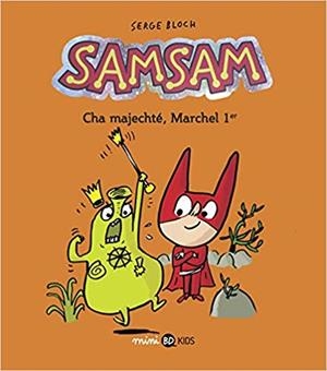 SAMSAM, TOME 05: CHA MAJECHTÉ, MARCHEL 1ER | 9791036316005 | SERGE BLOCH, ASTRID SCARAMUS