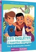 LES ENQUÊTES D'ANATOLE BRISTOL. VOLUME 10. PAS DE VACANCES POUR ANATOLE ! | 9782733869895 | LAROCHE, SOPHIE