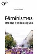 LE FÉMINISME : 150 ANS D'IDÉES REÇUES | 9791031802879 | BARD, CHRISTINE