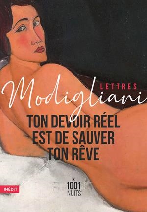 TON DEVOIR REEL EST DE SAUVER TON REVE LETTRES ET NOTES | 9782755507584 | MODIGLIANI AMEDEO