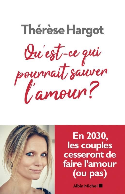 QU'EST-CE QUI POURRAIT SAUVER L'AMOUR ? | 9782226449580 | THÉRÈSE HARGOT