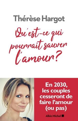 QU'EST-CE QUI POURRAIT SAUVER L'AMOUR ? | 9782226449580 | THÉRÈSE HARGOT