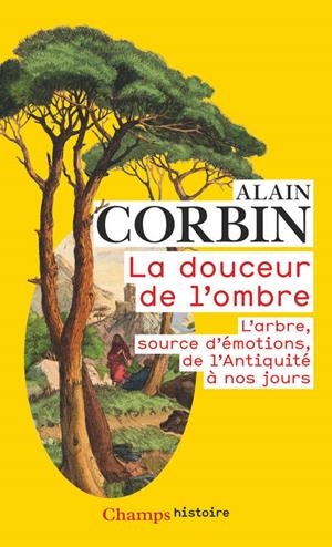 LA DOUCEUR DE L'OMBRE / L'ARBRE, SOURCE D'ÉMOTIONS, DE L'ANTIQUITÉ À NOS JOURS | 9782081512702 | CORBIN, ALAIN