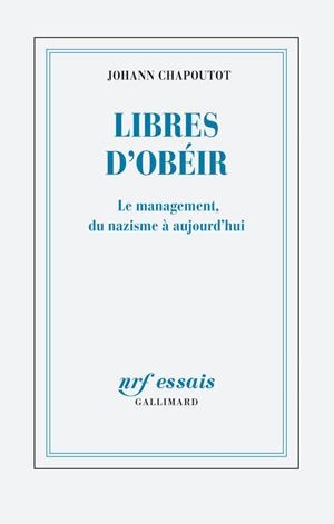 LIBRES D'OBÉIR LE MANAGEMENT, DU NAZISME À AUJOURD'HUI | 9782072789243 | JOHANN CHAPOUTOT