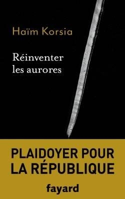 RÉINVENTER LES AURORES | 9782213713007 | HAÏM KORSIA