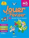 JOUER POUR RÉVISER, MS VERS LA GS, 4-5 ANS : 80 JEUX POUR RÉVISER EN S'AMUSANT ! : NOUVEAUX PROGRAMMES | 9782017118220 | COLLECTIF