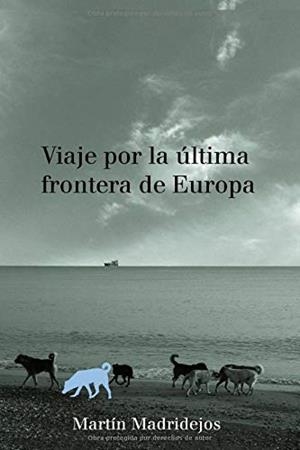 VIAJE POR LA ÚLTIMA FRONTERA DE EUROPA | 9798642249451 | MADRIDEJOS, MARTÍN