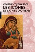 COMMENT REGARDER LES ICÔNES ET SAINTS D'ORIENT | 9782754111560 | TRADIGO, ALFREDO