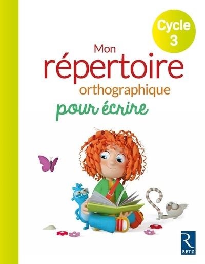 MON RÉPERTOIRE ORTHOGRAPHIQUE POUR ÉCRIRE CYCLE 3 | 9782725636573