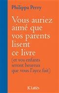 VOUS AURIEZ AIMÉ QUE VOS PARENTS LISENT CE LIVRE : ET VOS ENFANTS SERONT HEUREUX QUE VOUS L'AYEZ FAIT  | 9782709666008 | PERRY, PHILIPPA