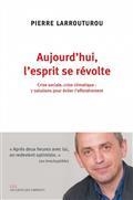 AUJOURD'HUI, L'ESPRIT SE RÉVOLTE : CRISE SOCIALE, CRISE CLIMATIQUE : 7 SOLUTIONS POUR ÉVITER L'EFFONDREMENT | 9791020908469 | LARROUTUROU, PIERRE
