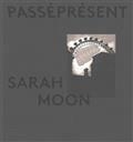 SARAH MOON : PASSÉ PRÉSENT : EXPOSITION, MUSÉE D'ART MODERNE DE PARIS | 9782759604630 | COLLECTIF