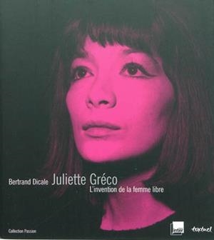 JULIETTE GRÉCO : L'INVENTION DE LA FEMME LIBRE | 9782845973381 | BERTRAND DICALE