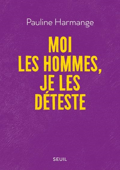 MOI LES HOMMES, JE LES DÉTESTE | 9782021476835 | PAULINE HARMANGE