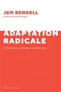 ADAPTATION RADICALE : EFFONDREMENT : COMPRENDRE, RESSENTIR, AGIR | 9791020908131 | BENDELL, JEM