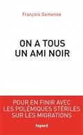 ON A TOUS UN AMI NOIR : POUR EN FINIR AVEC LES POLÉMIQUES STÉRILES SUR LES MIGRATIONS | 9782213712772 | GEMENNE, FRANÇOIS