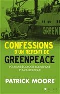 CONFESSIONS D'UN REPENTI DE GREENPEACE : POUR UNE ÉCOLOGIE SCIENTIFIQUE ET NON POLITIQUE | 9782810009138 | MOORE, PATRICK