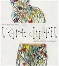 L'ART DU FIL : DANS LA CRÉATION CONTEMPORAINE | 9782072893230 | MASSÉ, MARIE-MADELEINE