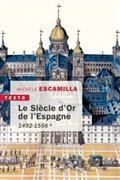 LE SIÈCLE D'OR DE L'ESPAGNE : APOGÉE ET DÉCLIN. VOLUME 1, 1492-1556 | 9791021046221 | ESCAMILLA, MICHÈLE