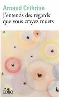 J'ENTENDS DES REGARDS QUE VOUS CROYEZ MUETS | 9782072883545 | ARNAUD, CATHRINE