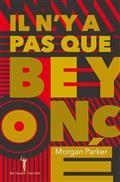 IL N'Y A PAS QUE BEYONCÉ | 9791030703573 | PARKER, MORGAN