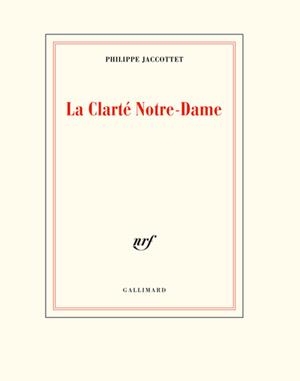 LA CLARTE NOTRE-DAME | 9782072939570 | PHILIPPE JACCOTTET