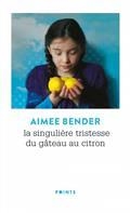 LA SINGULIÈRE TRISTESSE DU GÂTEAU AU CITRON  | 9782757888346 | BENDER, AIMEE