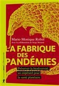 LA FABRIQUE DES PANDÉMIES : PRÉSERVER LA BIODIVERSITÉ, UN IMPÉRATIF POUR LA SANTÉ PLANÉTAIRE | 9782348054877 | ROBIN, MARIE-MONIQUE