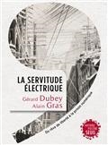 LA SERVITUDE ÉLECTRIQUE : DU RÊVE DE LIBERTÉ À LA PRISON NUMÉRIQUE | 9782021432800 | DUBEY, GÉRARD  / GRAS, ALAIN