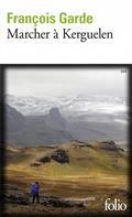 MARCHER À KERGUELEN | 9782072874918 | GARDE, FRANÇOIS 