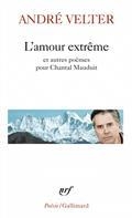 L'AMOUR EXTRÊME PRÉCÉDÉ DE LE SEPTIÈME SOMMET SUIVI DE UNE AUTRE ALTITUDE : POÈMES POUR CHANTAL MAUDUIT  | 9782070344710 | VELTER, ANDRÉ