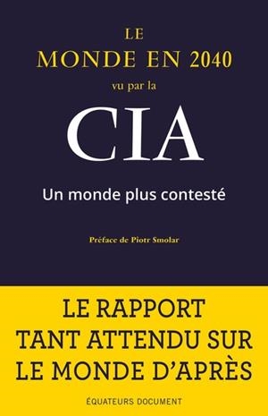 LE MONDE EN 2040 VU PAR LA CIA - UN MONDE PLUS CONTESTE | 9782849908600 | PRÉFACE DE SMOLAR PIOTR