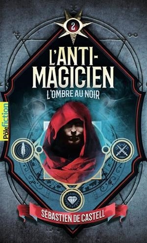 L'ANTI-MAGICIEN VOL 2 L'OMBRE AU NOIR  | 9782075148153 | DE CASTELL, SEBASTIEN
