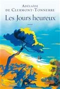 LES JOURS HEUREUX : N'OBÉIR À PERSONNE, PAS MÊME À LA RÉALITÉ | 9782246861911 | CLERMONT-TONNERRE, ADÉLAÏDE DE