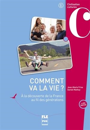 COMMENT VA LA VIE ? : À LA DÉCOUVERTE DE LA FRANCE AU FIL DES GÉNÉRATIONS : B1-B2 | 9782706141904 | FRISA, JEAN-MARIEAUTORITÉ