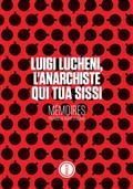 LUIGI LUCHENI, L'ANARCHISTE QUI TUA SISSI : MÉMOIRES | 9782360841158 | LUCHENI, LUIGI