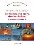 L'HISTOIRE-CAMÉRA VOLUME 2. LE CINÉMA EST MORT, VIVE LE CINÉMA ! | 9782072743597 | BAECQUE, ANTOINE DE